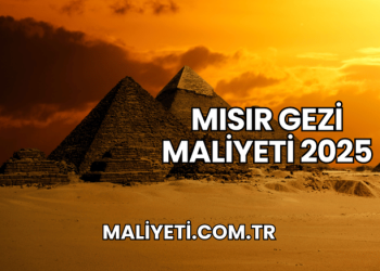 Mısır Gezi Maliyeti 2025