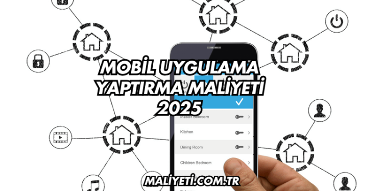 Mobil Uygulama Yaptırma Maliyeti 2025