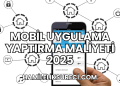 Mobil Uygulama Yaptırma Maliyeti 2025