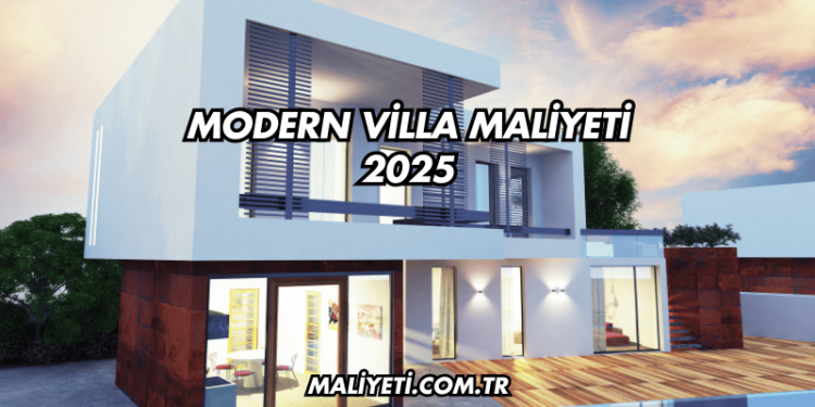 Modern Villa Maliyeti 2025