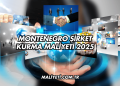 Montenegro Şirket Kurma Maliyeti 2025