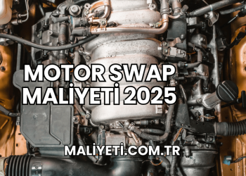 Motor Swap Maliyeti 2025