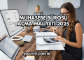 Muhasebe Bürosu Açma Maliyeti 2025