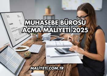 Muhasebe Bürosu Açma Maliyeti 2025