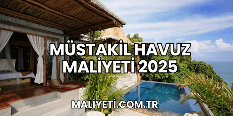 Müstakil Havuz Maliyeti 2025