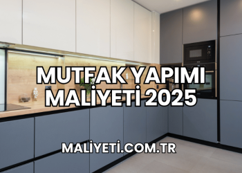 Mutfak Yapımı Maliyeti 2025