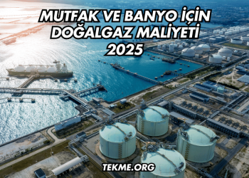 Mutfak ve Banyo İçin Doğalgaz Maliyeti 2025
