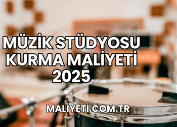 Müzik Stüdyosu Kurma Maliyeti 2025
