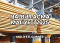 Nalbur Açma Maliyeti 2025