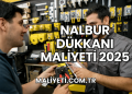 Nalbur Dükkanı Maliyeti 2025
