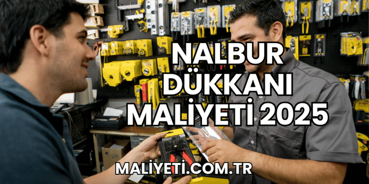 Nalbur Dükkanı Maliyeti 2025