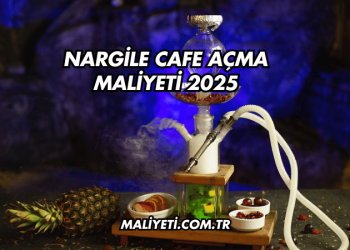 Nargile Cafe Açma Maliyeti 2025