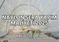 Naylon Sera Yapım Maliyeti 2025