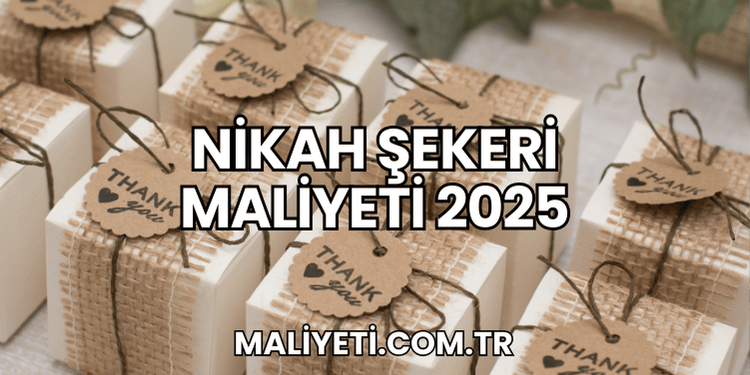 Nikah Şekeri Maliyeti 2025