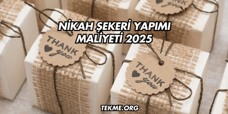 Nikah Şekeri Yapımı Maliyeti 2025