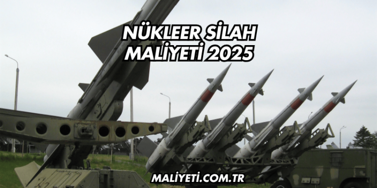 Nükleer Silah Maliyeti 2025