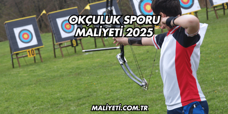 Okçuluk Sporu Maliyeti 2025