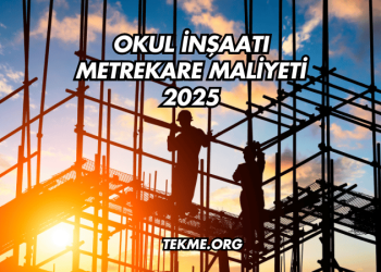 Okul İnşaatı Metrekare Maliyeti 2025