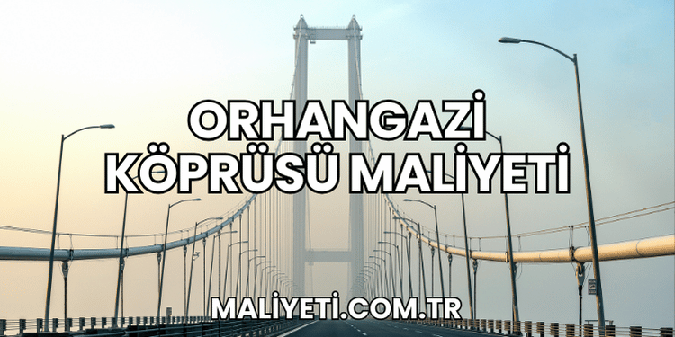 Orhangazi Köprüsü Maliyeti