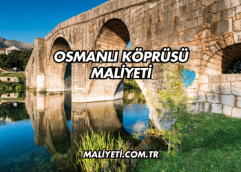 Osmanlı Köprüsü Maliyeti