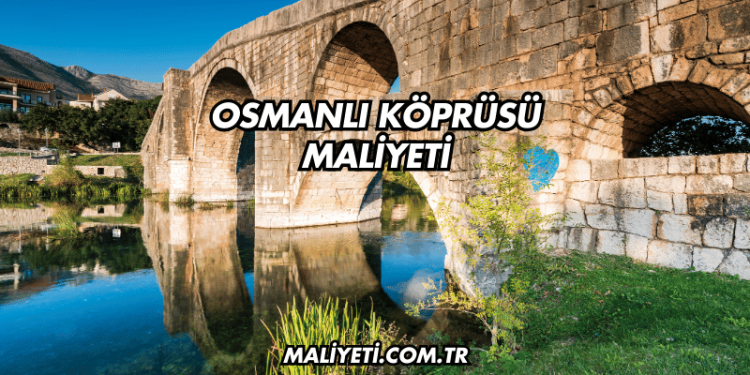 Osmanlı Köprüsü Maliyeti