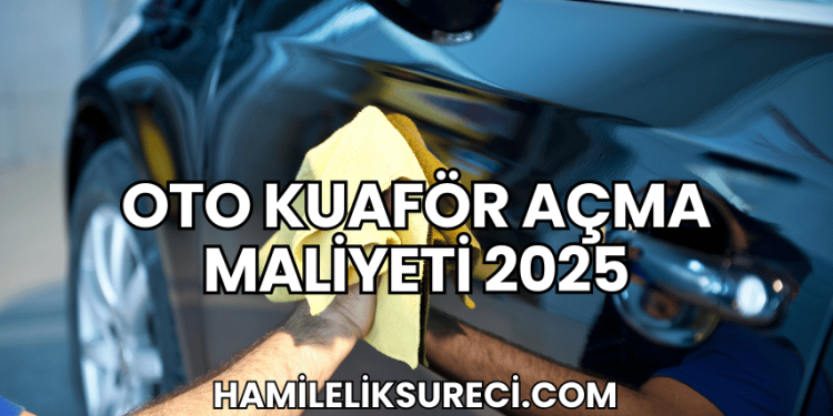 Oto Kuaför Açma Maliyeti 2025