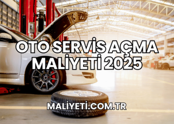 Oto Servis Açma Maliyeti 2025