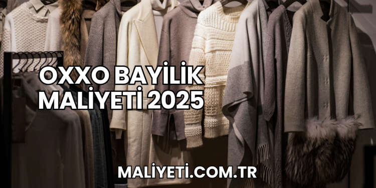 Oxxo Bayilik Maliyeti 2025
