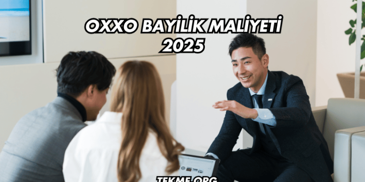 Oxxo Bayilik Maliyeti 2025