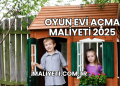 Oyun Evi Açma Maliyeti 2025