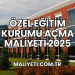 Özel Eğitim Kurumu Açma Maliyeti 2025