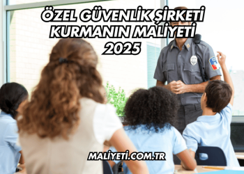 Özel Güvenlik Şirketi Kurmanın Maliyeti 2025