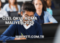Özel Okul Açma Maliyeti 2025