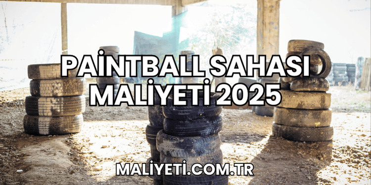Paintball Sahası Maliyeti 2025