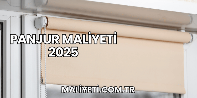 Panjur Maliyeti 2025
