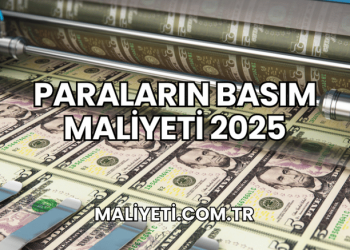 Paraların Basım Maliyeti 2025