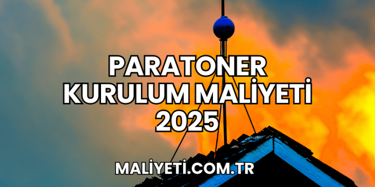 Paratoner Kurulum Maliyeti 2025
