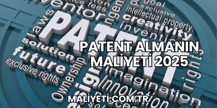 Patent Almanın Maliyeti 2025