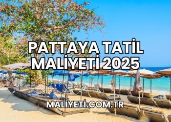 Pattaya Tatil Maliyeti 2025
