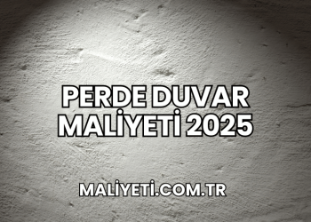 Perde Duvar Maliyeti 2025