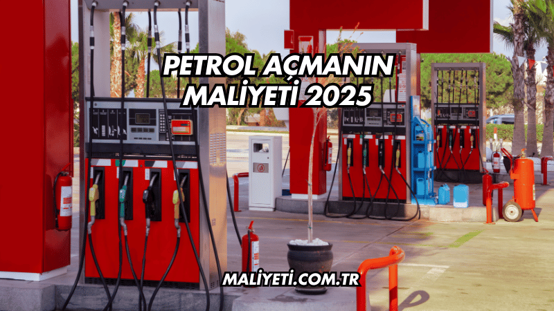 Petrol Açmanın Maliyeti 2025