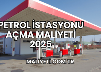 Petrol İstasyonu Açma Maliyeti 2025