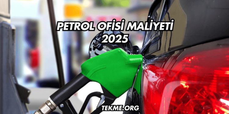 Petrol Ofisi Maliyeti 2025