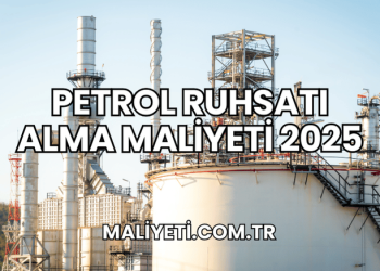 Petrol Ruhsatı Alma Maliyeti 2025