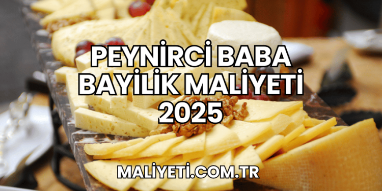 Peynirci Baba Bayilik Maliyeti 2025