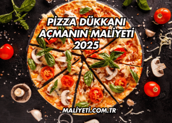 Pizza Dükkanı Açmanın Maliyeti 2025