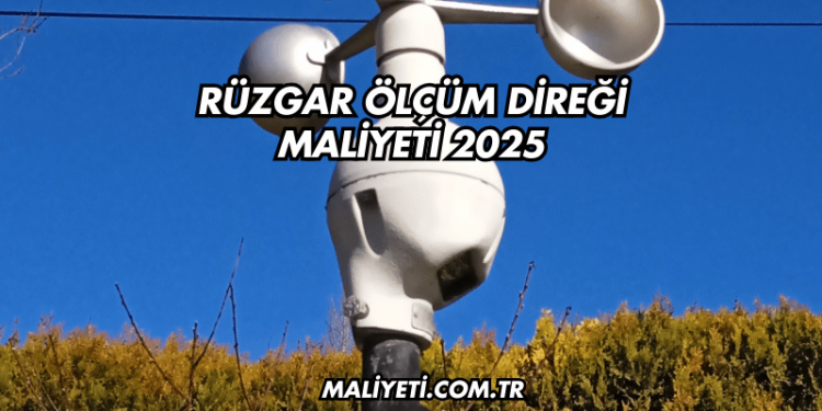 Rüzgar Ölçüm Direği Maliyeti 2025