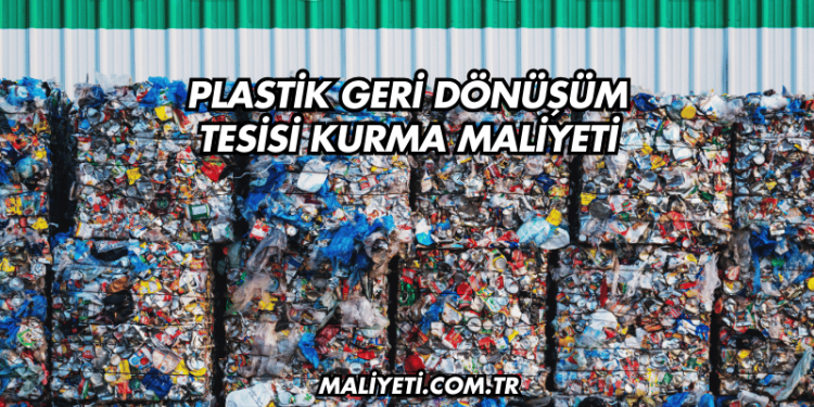 Plastik Geri Dönüşüm Tesisi Kurma Maliyeti