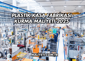 Plastik Kasa Fabrikası Kurma Maliyeti 2025