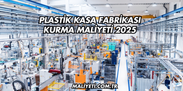 Plastik Kasa Fabrikası Kurma Maliyeti 2025